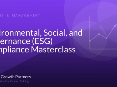 Environmental, Social, and Governance (ESG) Compliance Masterclass