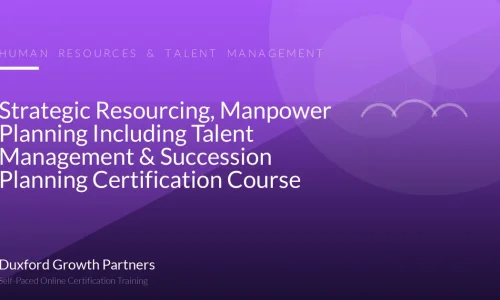 Strategic Resourcing, Manpower Planning Including Talent Management & Succession Planning Certification Course