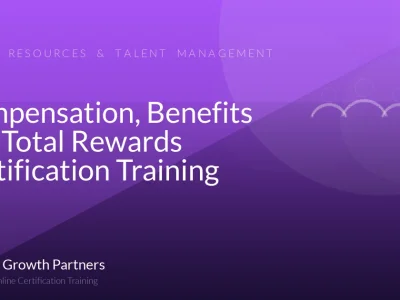Compensation, Benefits and Total Rewards Certification Training