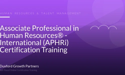 Associate Professional in Human Resources® - International (APHRi) Certification Training