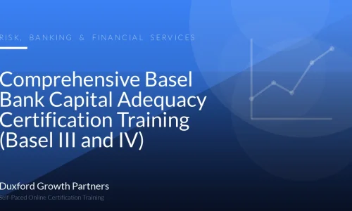 Comprehensive Basel Bank Capital Adequacy Certification Training (Basel III and IV)