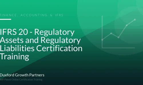 IFRS 20 - Regulatory Assets and Regulatory Liabilities Certification Training