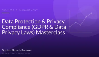 Data Protection & Privacy Compliance (GDPR & Data Privacy Laws) Masterclass