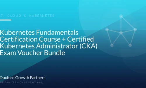 Kubernetes Fundamentals Certification Course + Certified Kubernetes Administrator (CKA) Exam Voucher Bundle
