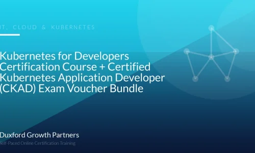 Kubernetes for Developers Certification Course + Certified Kubernetes Application Developer (CKAD) Exam Voucher Bundle